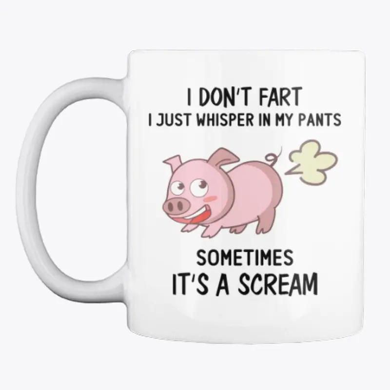 I Don't Fart I Just Whisper In My Pants