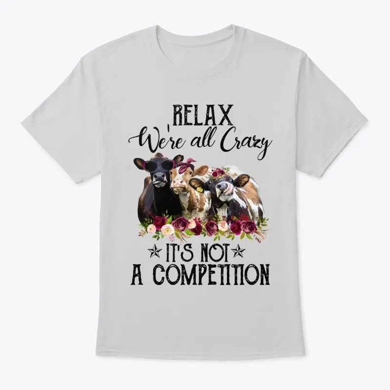 Relax We're All Crazy Not A Competition