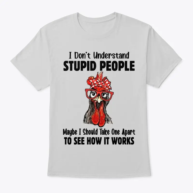 I Don't Understand Stupid People Chicken