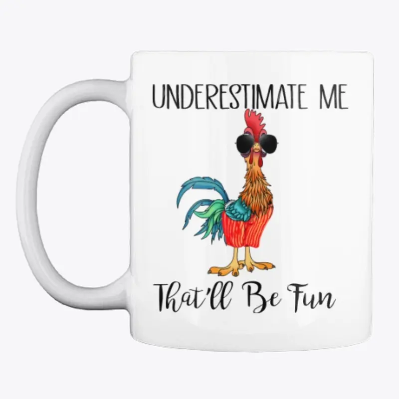 Underestimate Me. That'll Be Fun Chicken